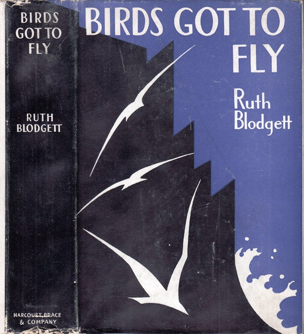 Item #32892 Birds Got to Fly, A Novel in Six Parts. Ruth BLODGETT