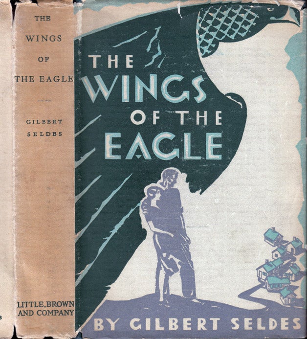 Item #32935 The Wings of the Eagle. Gilbert SELDES.