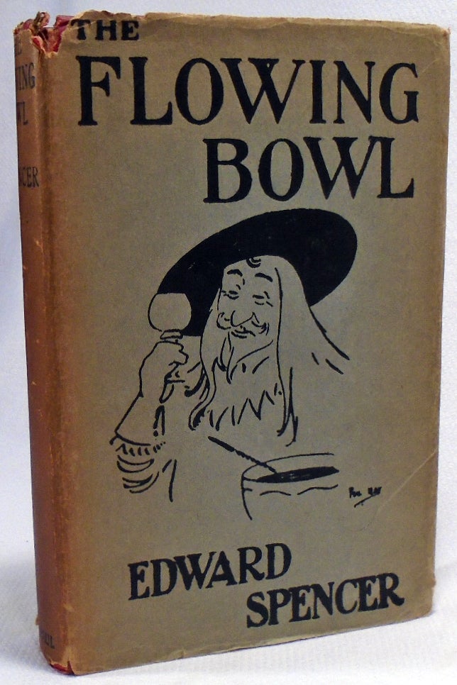 Item #34227 The Flowing Bowl, A Treatise on Drinks of All Kinds and of All Periods, Interspersed...