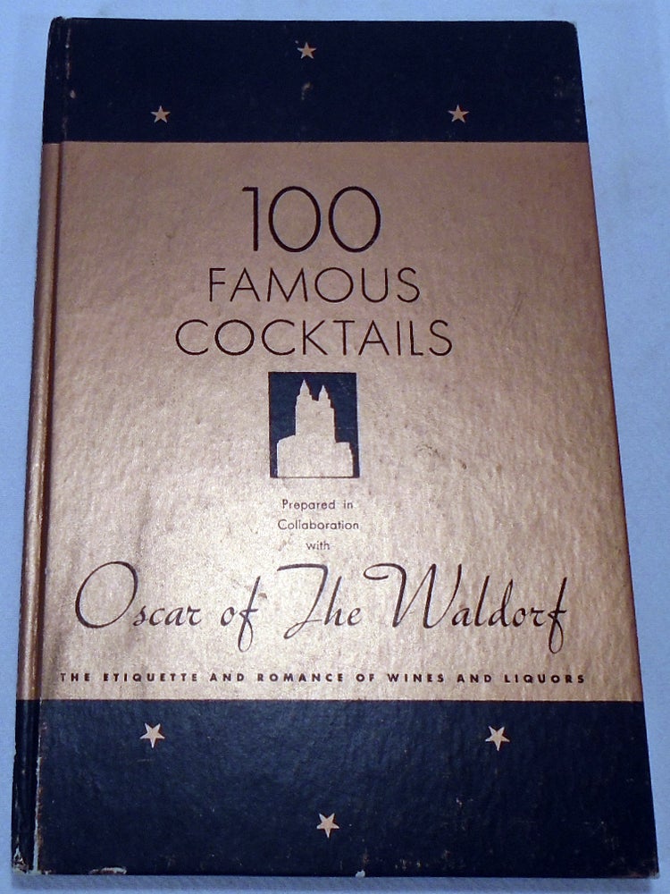 Item #34244 100 [One Hundred] Famous Cocktails. The Romance of Wines and Liquors. Etiquette. Recipes [SIGNED]. OSCAR of the Waldorf, Oscar Tschirky.