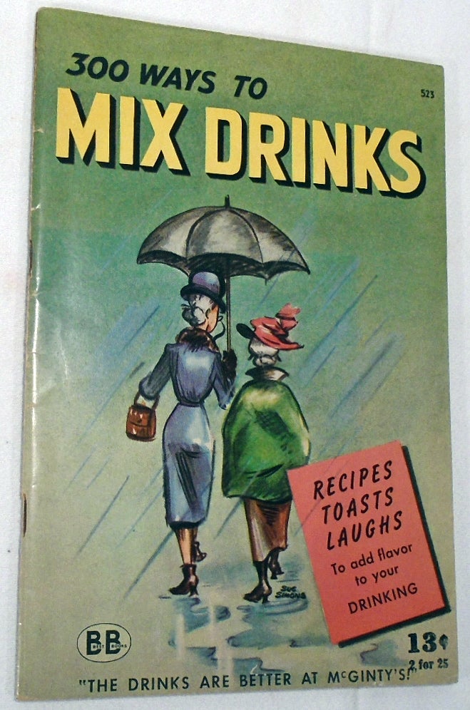 Item #34320 300 [Three Hundred] Ways to Mix Drinks. R. M. BARROWS, Betty STONE, Marjorie