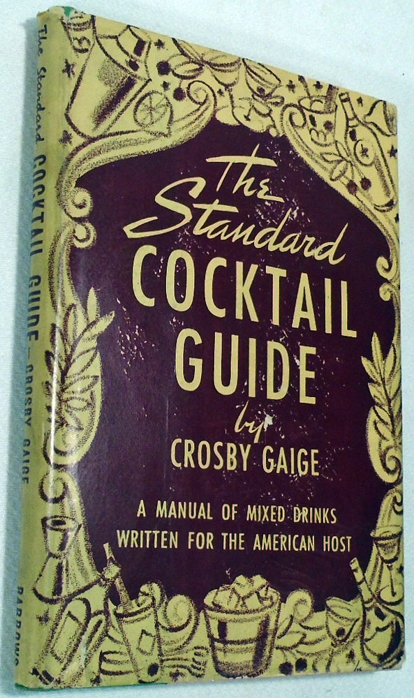 Item #34334 The Standard Cocktail Guide, A Manual of Mixed Drinks Written for the American Host. Crosby GAIGE.