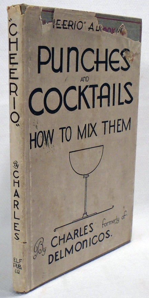Item #34335 Cheerio!, A Book of Punches & Cocktails How to Mix Them, and Other Rare, Exquisite and Delicate Drinks. Formely of Delomonicos CHARLES, Charles Nicholas Reinhardt.