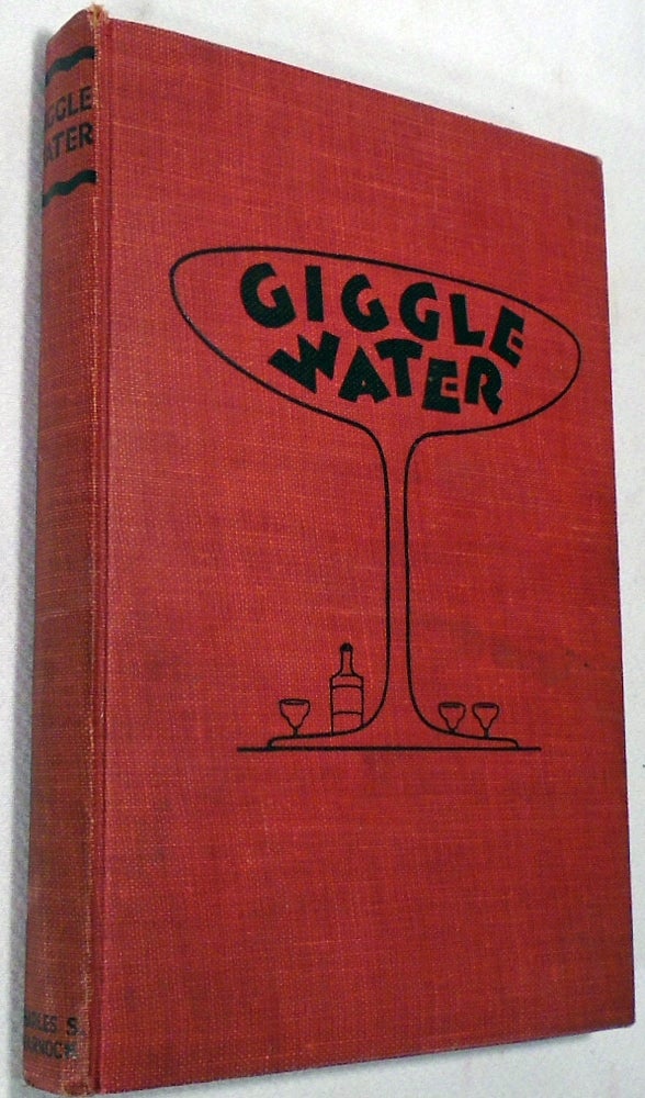 Item #34401 Giggle Water, Including Eleven Famous Cocktails of the Most Exclusive Club of New...
