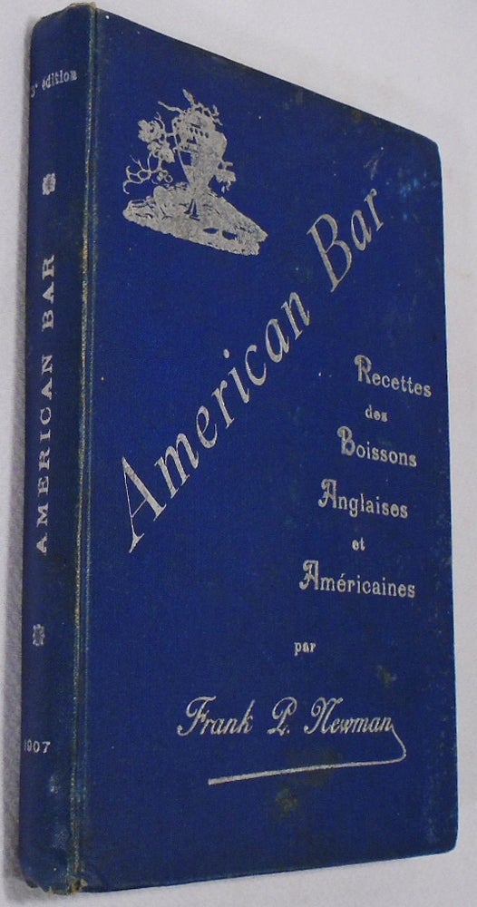 Item #34417 American Bar, Boissons Anglaises and Americaines Telles Qu'on Les Prepare. Frank P. NEWMAN.