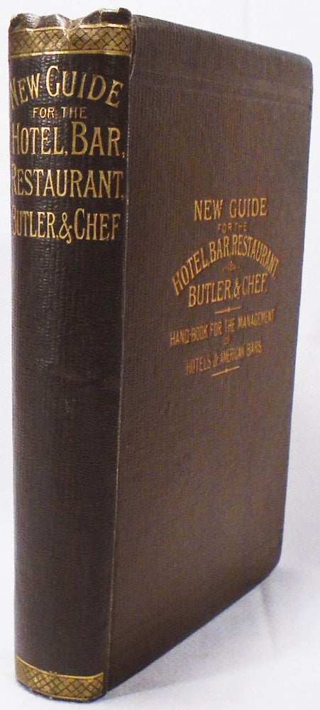 Item #34418 New Guide for the Hotel, Bar, Restaurant, Butler, and Chef. Being a Hand Book for the...