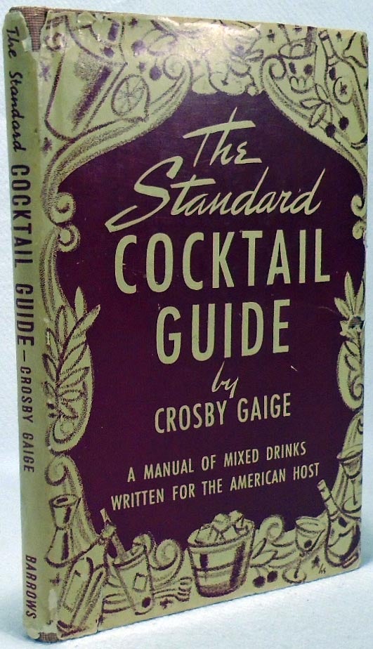 Item #34475 The Standard Cocktail Guide, A Manual of Mixed Drinks Written for the American Host. Crosby GAIGE.