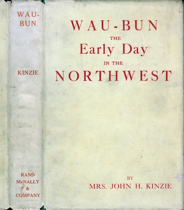 Item #34508 Wau-Bun, The Early Day in the Northwest. Mrs. John H. KINZIE.