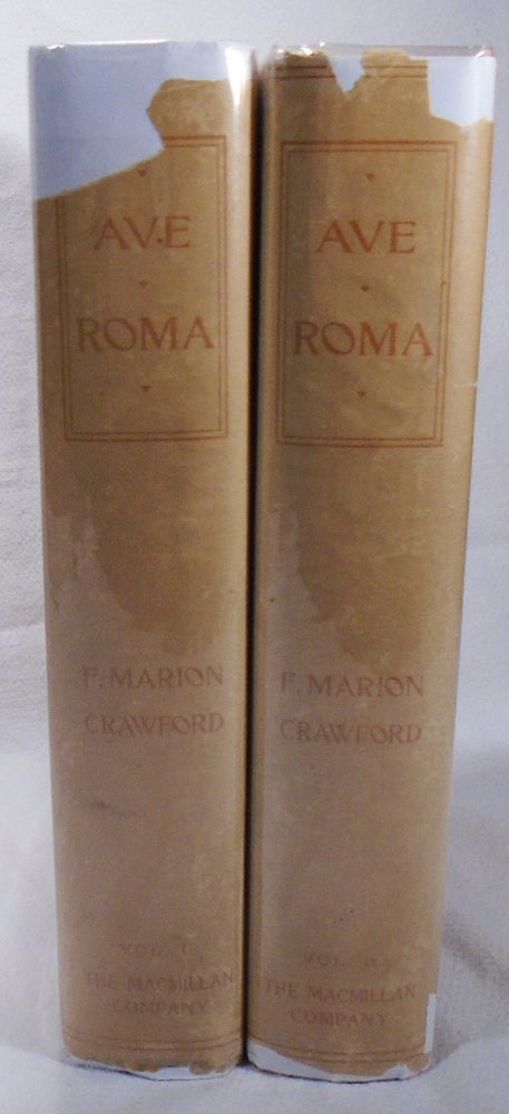 Item #34533 Ave Roma Immortalis, Studies from the Chronicles of Rome. Francis Marion CRAWFORD.