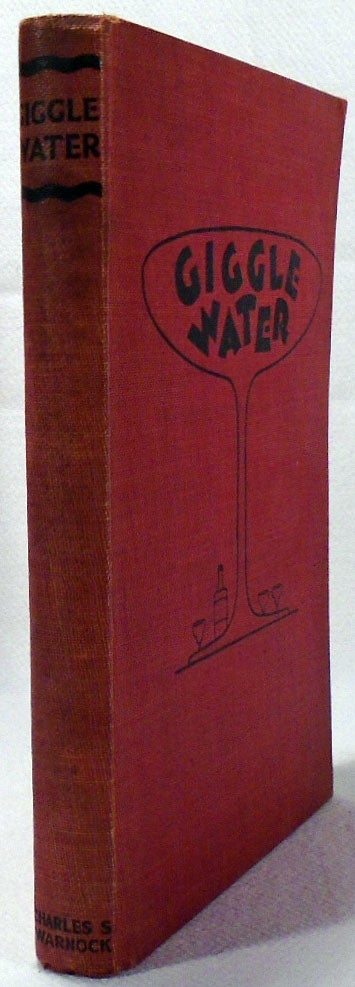 Item #34716 Giggle Water, Including Eleven Famous Cocktails of the Most Exclusive Club of New York When Mixing Drinks Was An Art [Cocktail Recipes]. Charles S. WARNOCK.