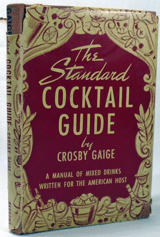 Item #34720 The Standard Cocktail Guide, A Manual of Mixed Drinks Written for the American Host. Crosby GAIGE.
