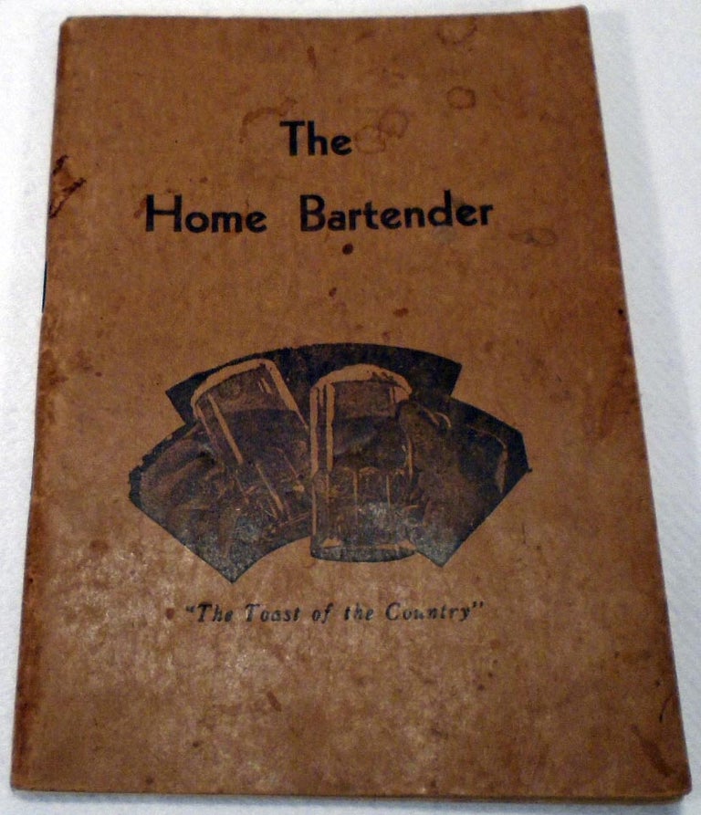 Item #34721 The Home Bartender, A Book with a Wealth of Information, Over 400 Recipes [COCKTAIL]....