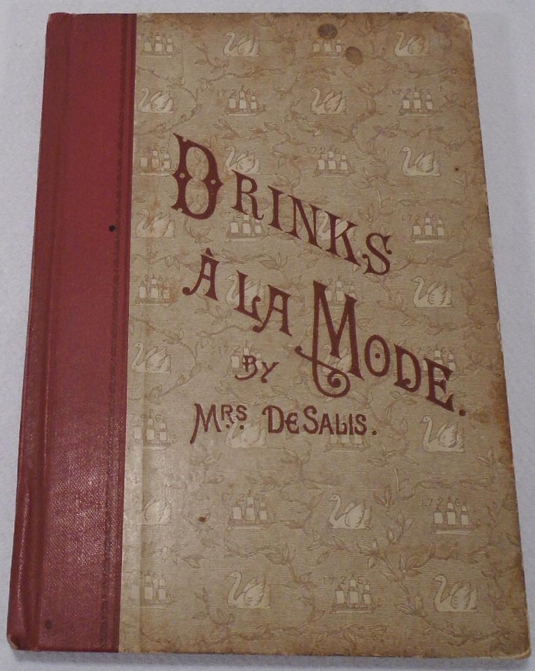 Item #34722 Drinks, a la Mode. Cups and Drinks of Every Kind for Every Season. Mrs. DE SALIS,...