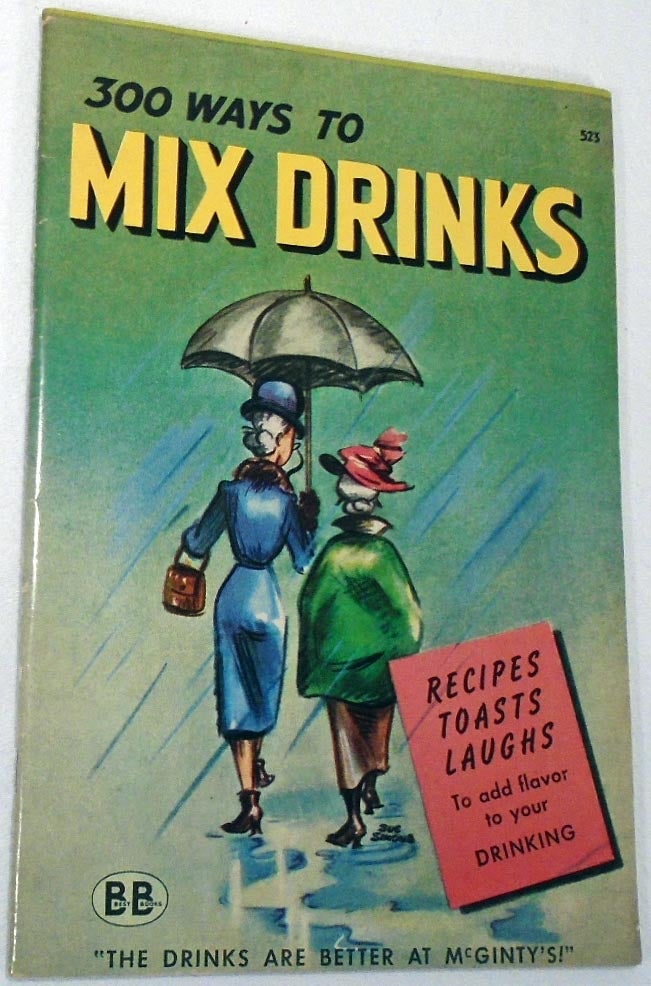 Item #34723 300 [Three Hundred] Ways to Mix Drinks. R. M. BARROWS, Betty STONE, Marjorie