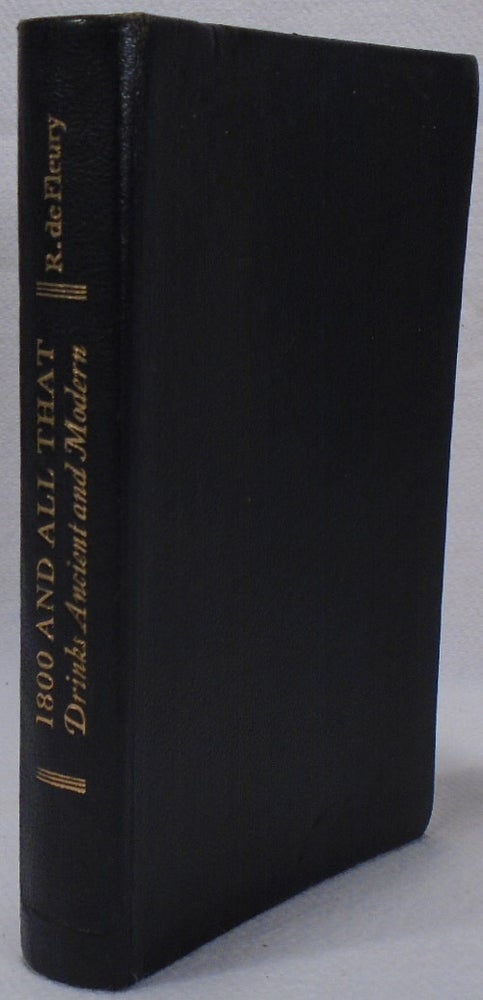 Item #34750 1800 [Eighteen Hundred] And All That, Drinks, Ancient and Modern. R. DE FLEURY.
