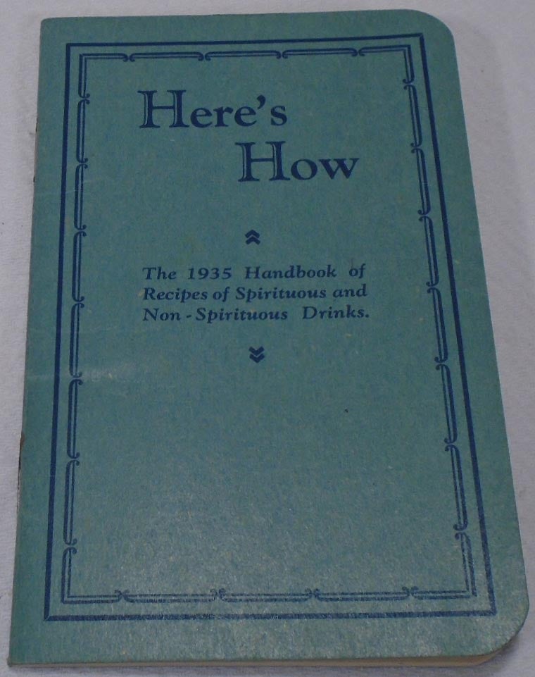 Item #34756 Here's How, the 1935 Handbook of Recipes of Spirituous and Non Spirituous Drinks. COCKTAIL RECIPES.