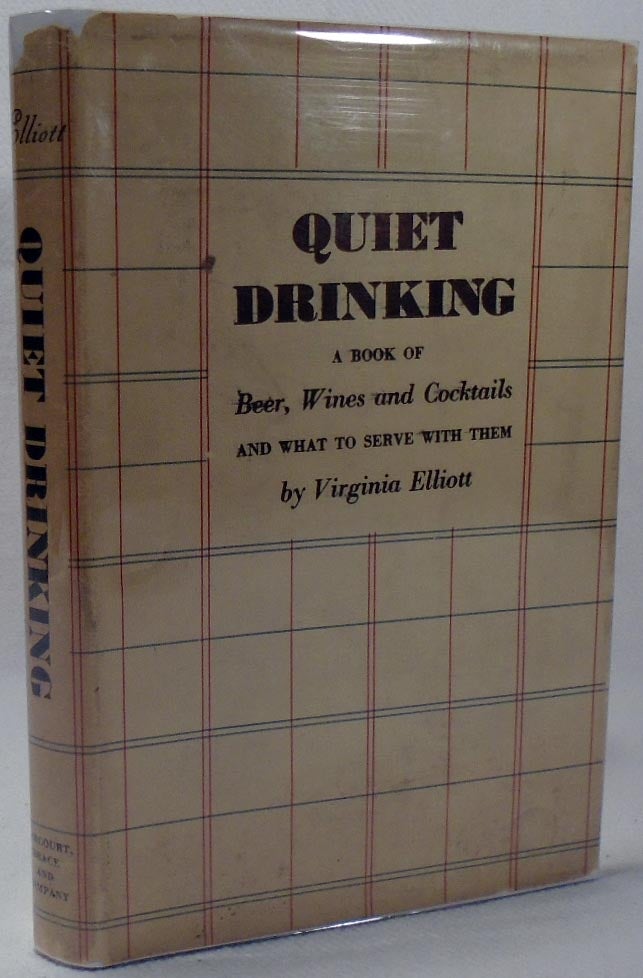 Item #34766 Quiet Drinking, A Book of Beer, Wines and Cocktails and What to Serve With Them. Virginia ELLIOTT.
