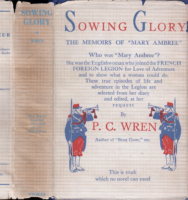 Item #34991 Sowing Glory: The Memoirs of “Mary Ambree” The English Woman-Legionary. Percival Christopher WREN.