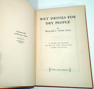 Wet Drinks for Dry People, A Book of Drinks Based on the Ordinary Home Supplies [SIGNED][Cocktail Recipes]