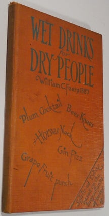 Wet Drinks for Dry People, A Book of Drinks Based on the Ordinary Home Supplies [SIGNED][Cocktail Recipes]