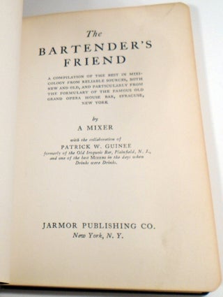 The Bartender's Friend, A Compilation Of The Best In Mixicology From Reliable Sources, Both New And Old, And Particularly From The Formulary Of The Famous Old Grand Opera House Bar, Syracuse, New York [Cocktail Recipes]