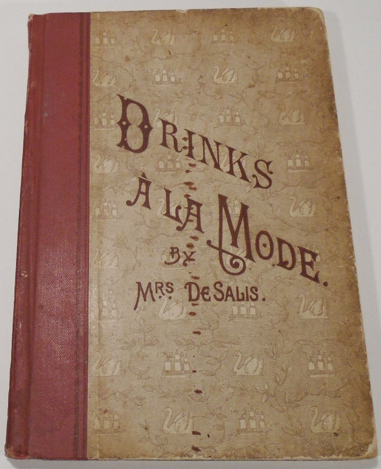 Item #35490 Drinks, a la Mode. Cups and Drinks of Every Kind for Every Season. Mrs. DE SALIS,...