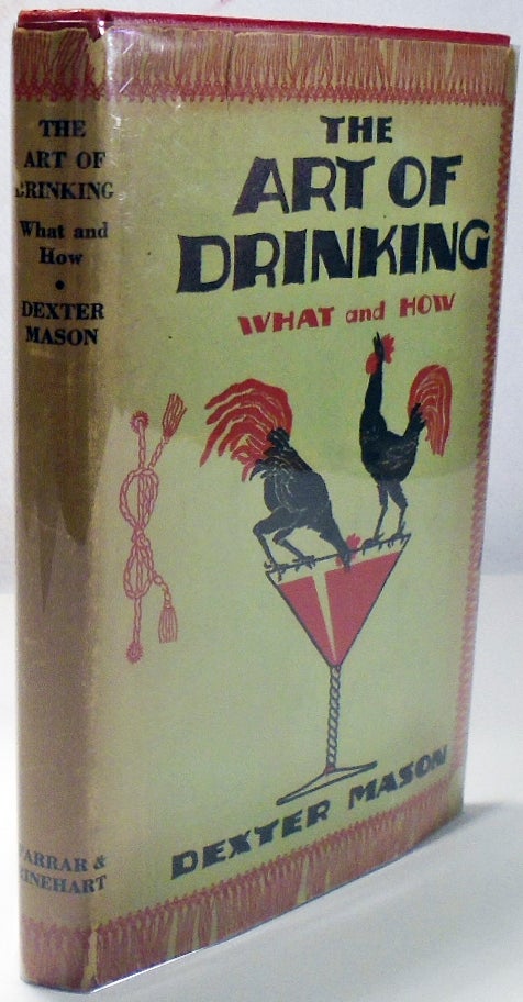 Item #35523 The Art of Drinking, or, What to Make With What you Have. Dexter MASON