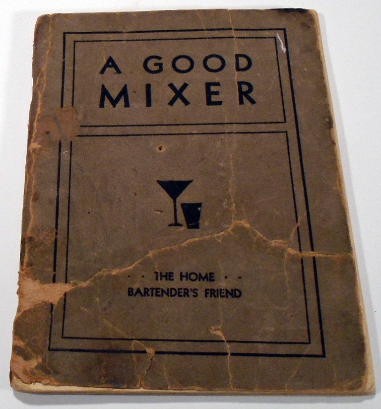 Item #35549 A Good Mixer, The Home Bartender's Friend, A Book with a Wealth of Information, Over...