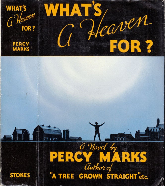 Item #35635 What's A Heaven For? [CALIFORNIA FICTION]. Percy MARKS.