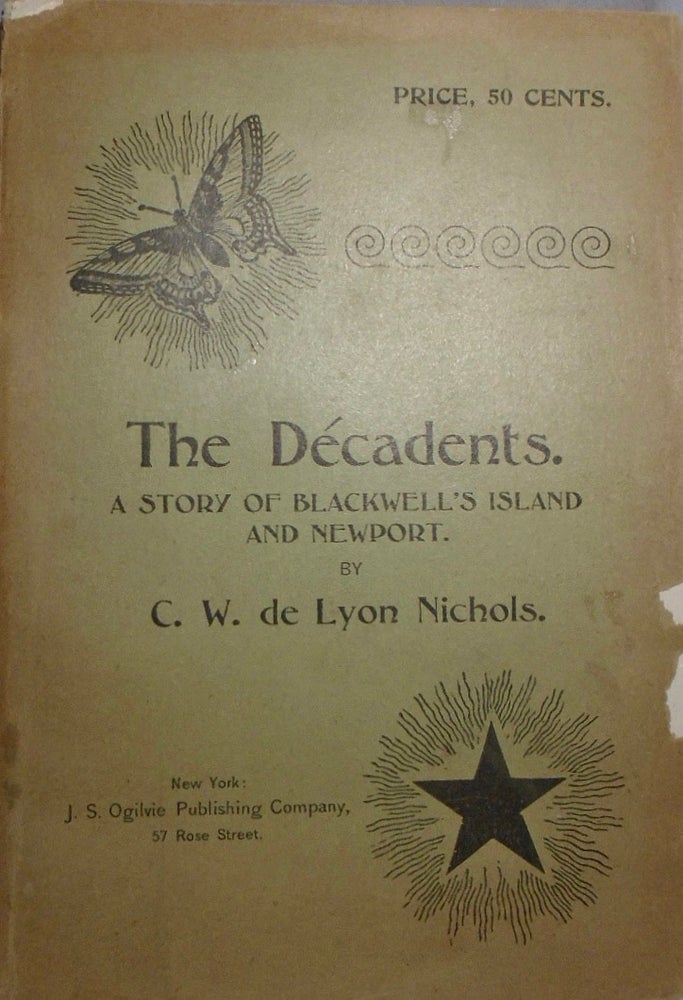 Item #35712 The Decadents. A Story of Blackwell’s Island and Newport. [SIGNED AND INSCRIBED]. C. W. DE LYON NICHOLS, Shelton Chauncey.