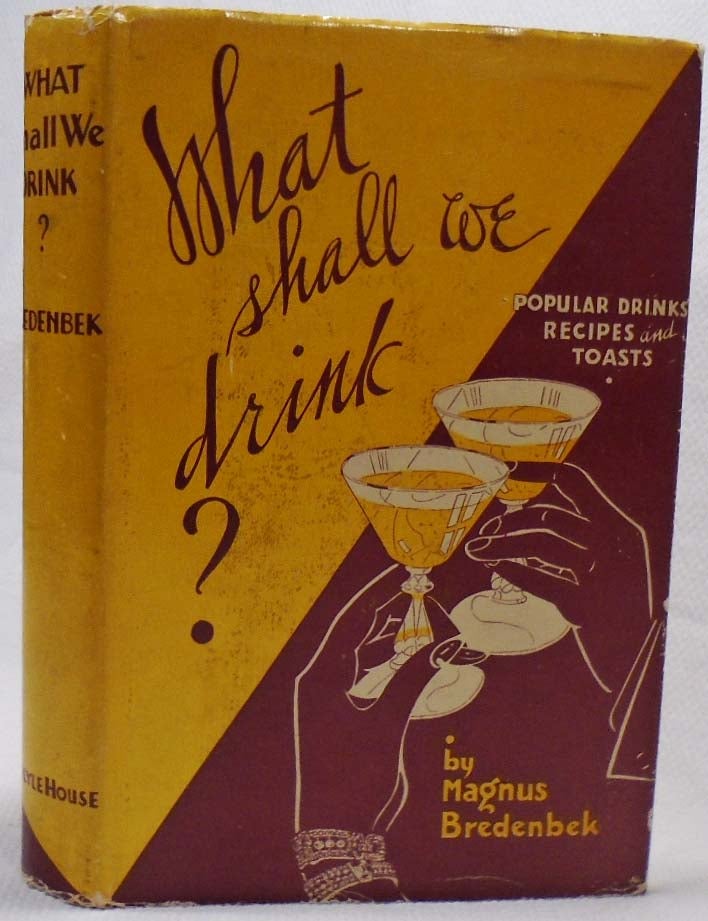 Item #35727 What Shall We Drink? Popular Drinks, Recipes and Toasts [COCKTAILS]. Magnus BREDENBEK
