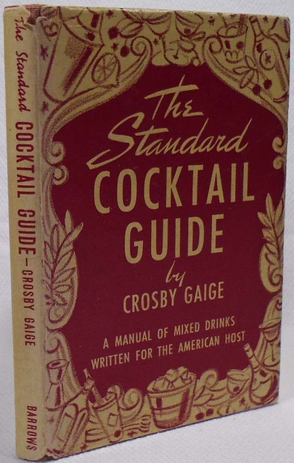 Item #35729 The Standard Cocktail Guide, A Manual of Mixed Drinks Written for the American Host. Crosby GAIGE.