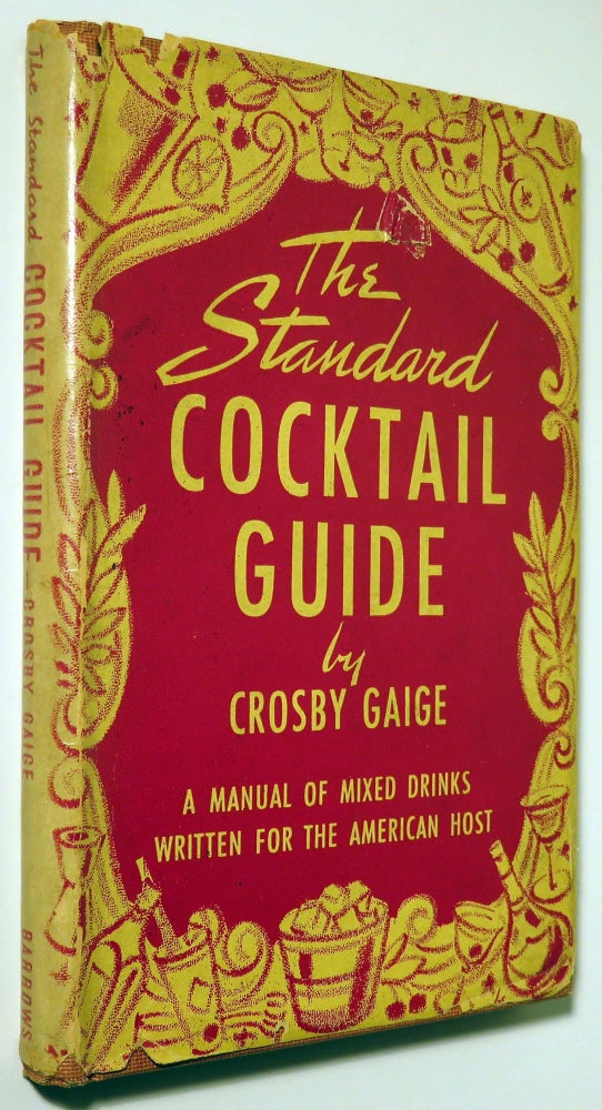 Item #37193 The Standard Cocktail Guide, A Manual of Mixed Drinks Written for the American Host. Crosby GAIGE.