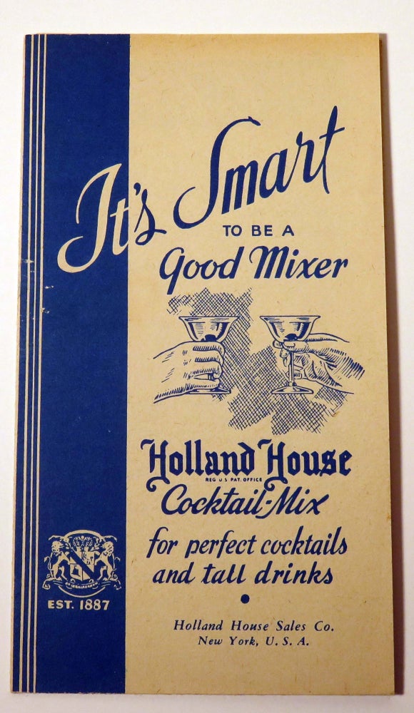 Item #37209 It's Smart to Be a Good Mixer, For Perfect Cocktails and Tall Drinks. HOLLAND HOUSE