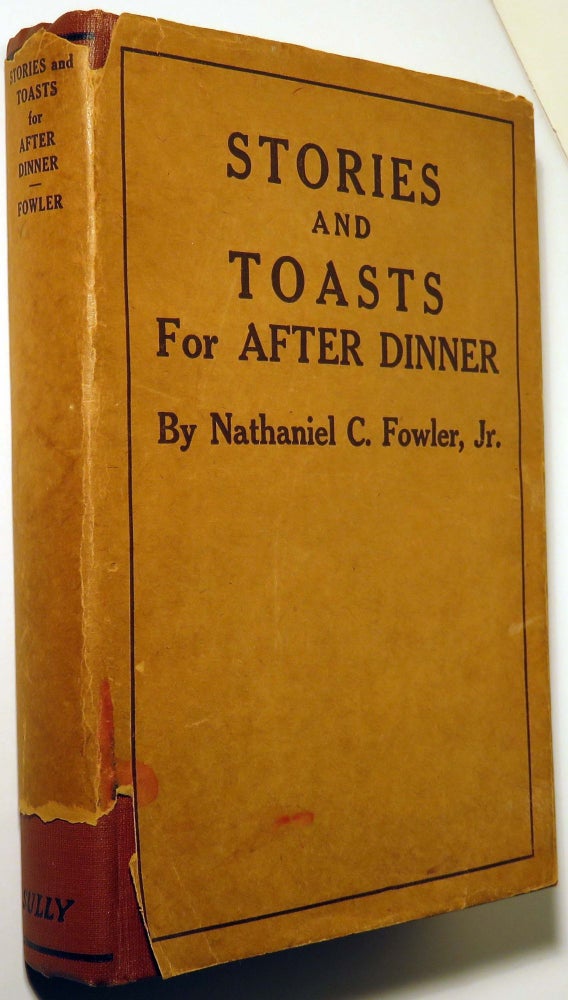 Item #37218 Stories and Toasts for After Dinner, The Toastmaster, His Duties and Responsibilities. Nathaniel C. FOWLER JR.