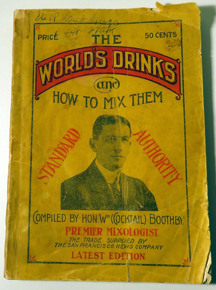 Item #37245 The World's Drinks and How to Mix Them, Standard Authority ['Cocktail Bill' Boothby's] [Cocktails]. Hon. William T. BOOTHBY.