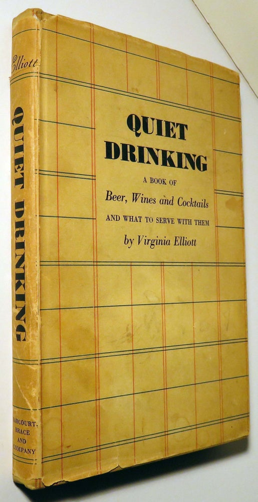 Item #37246 Quiet Drinking, A Book of Beer, Wines and Cocktails and What to Serve With Them. Virginia ELLIOTT.