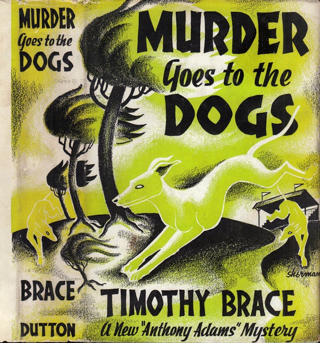 Item #37293 Murder Goes to the Dogs [FLORIDA DOG RACING MYSTERY]. Timothy BRACE, Theodore PRATT