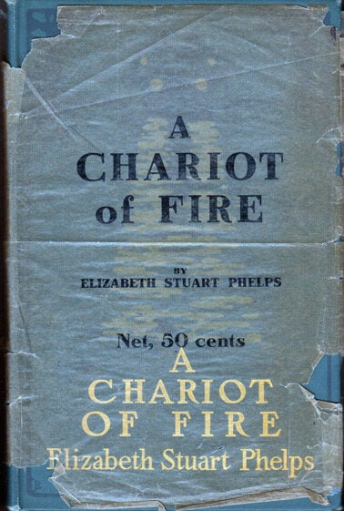Item #37418 A Chariot of Fire. Elizabeth Stuart PHELPS