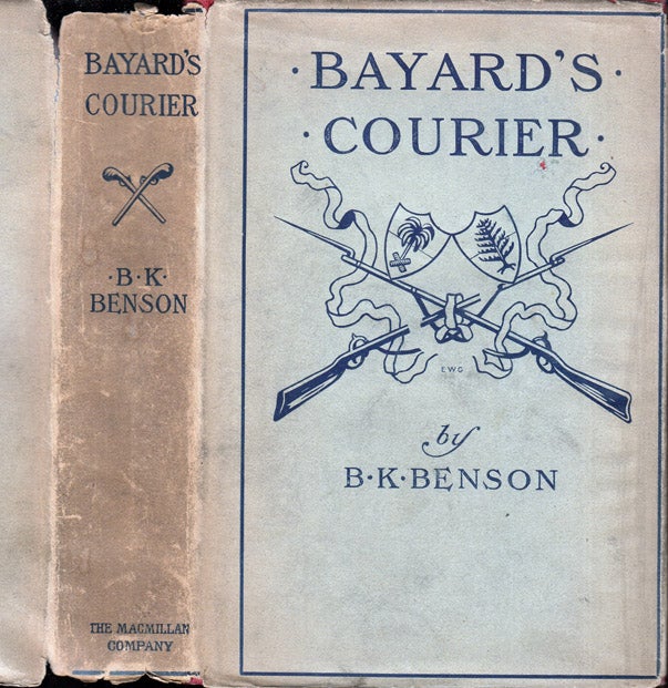 Item #37493 Bayard's Courier, A Story of Love and Adventure in the Cavalry Campaigns. B. K. BENSON, Blackwood Ketcham.