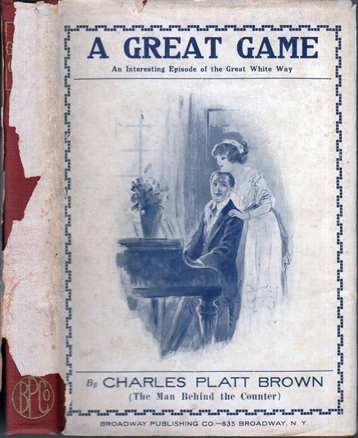 Item #37615 A Great Game, An Interesting Episode of the Great White Way [BILLIARD FICTION] [SIGNED AND INSCRIBED]. Charles Platt BROWN, The Man Behind the Counter.