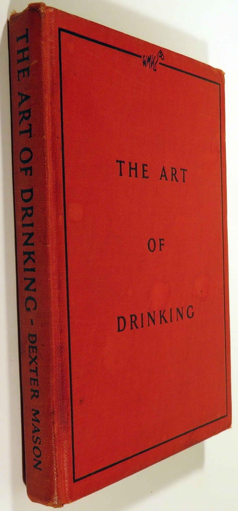 Item #39515 The Art of Drinking, or, What to Make With What you Have. Dexter MASON
