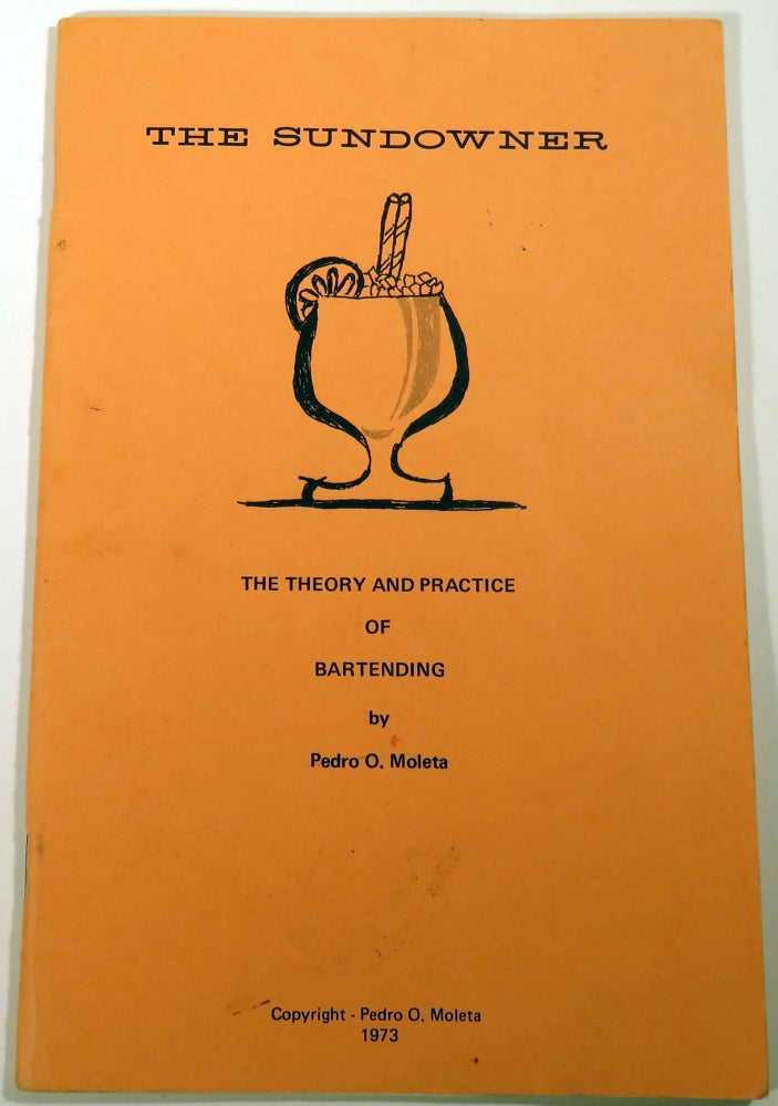 Item #39587 The Sundowner, The Theory and Practice of Bartending [COCKTAIL RECIPES]. Pedro O. MOLETA.