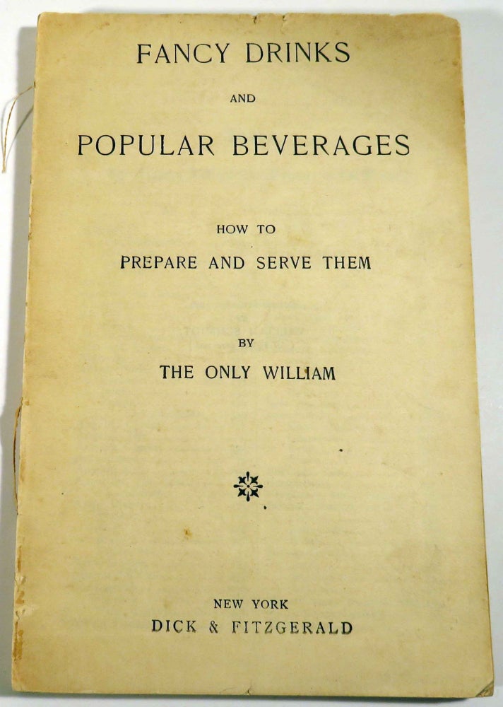 Item #39592 Fancy Drinks and Popular Beverages, How to Prepare and Serve Them [COCKTAIL RECIPES]. William SCHMIDT, THE ONLY WILLIAM.