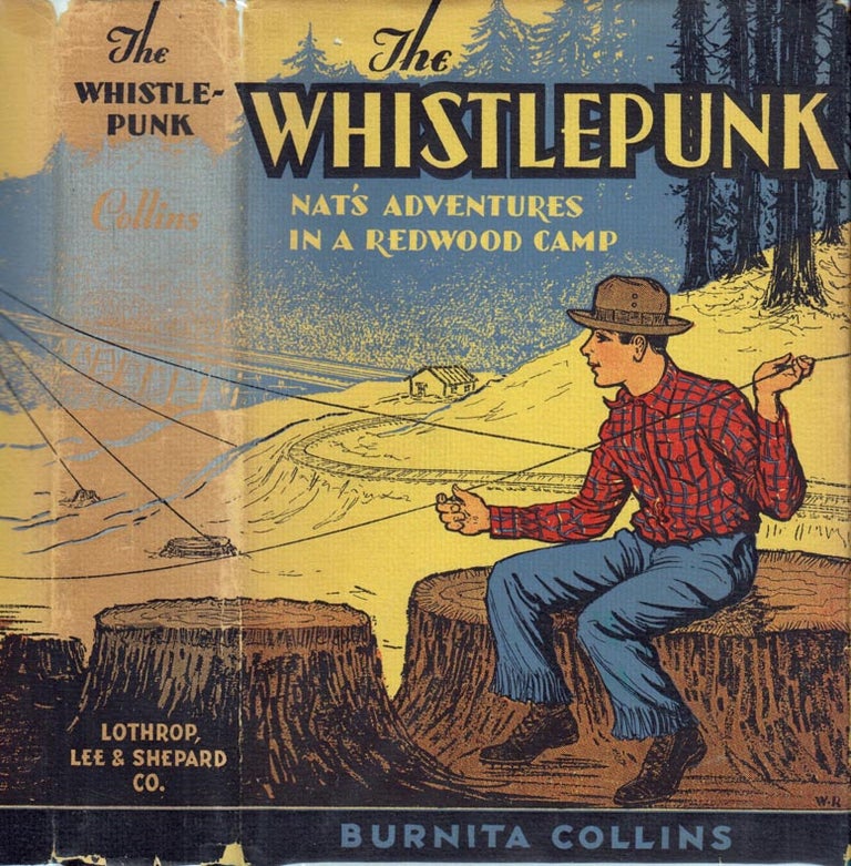 Item #39836 The Whistlepunk, Nat's Adventures in a Redwood Camp [CALIFORNIA FICTION]. Burnita...