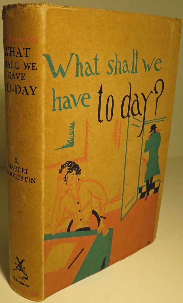 Item #39895 What Shall We Have To-Day [ Today ] ? 365 Recipes For All the Days of the Year. X. Marcel BOULESTIN.