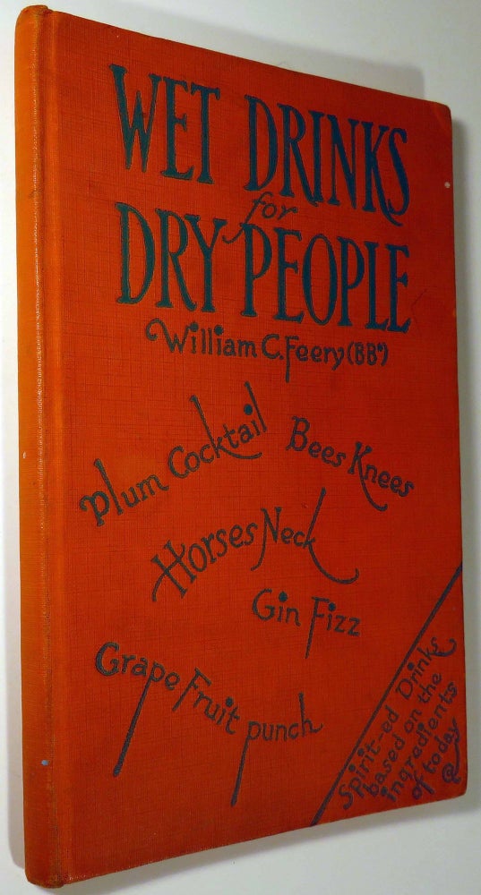Item #40649 Wet Drinks for Dry People, A Book of Drinks Based on the Ordinary Home Supplies...