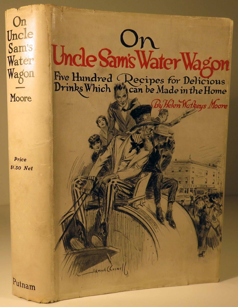 Item #40661 On Uncle Sam's Water Wagon, 500 Recipes for Delicious Drinks Which Can Be Made at Home [Cocktails]. Helen Watkeys MOORE.