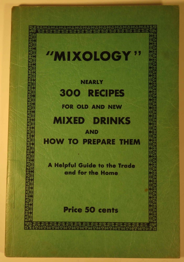 Item #40671 Mixology, Recipes for Old and New Mixed Drinks [ COCKTAIL RECIPES ]. August REIBSTEIN