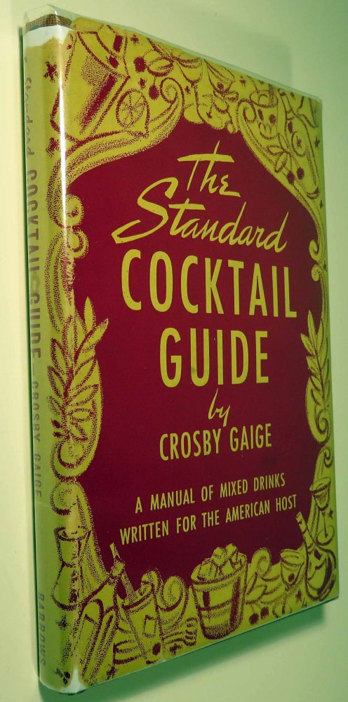 Item #40919 The Standard Cocktail Guide, A Manual of Mixed Drinks Written for the American Host. Crosby GAIGE.